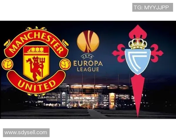 塞尔塔与曼联对决谁能赢得胜利分析与预测 塞尔塔与曼联对决谁能赢得胜利分析与预测